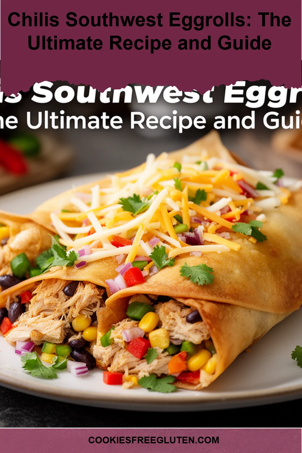 Chilis Southwest Eggrolls: The Ultimate Recipe and Guide